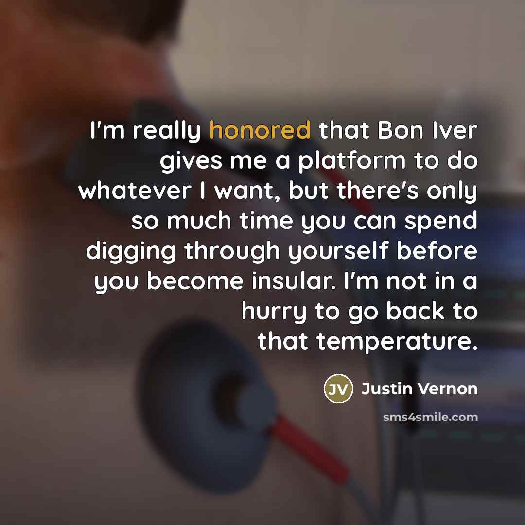 “I'm really honored that Bon Iver gives me a platform…” quote by Justin Vernon