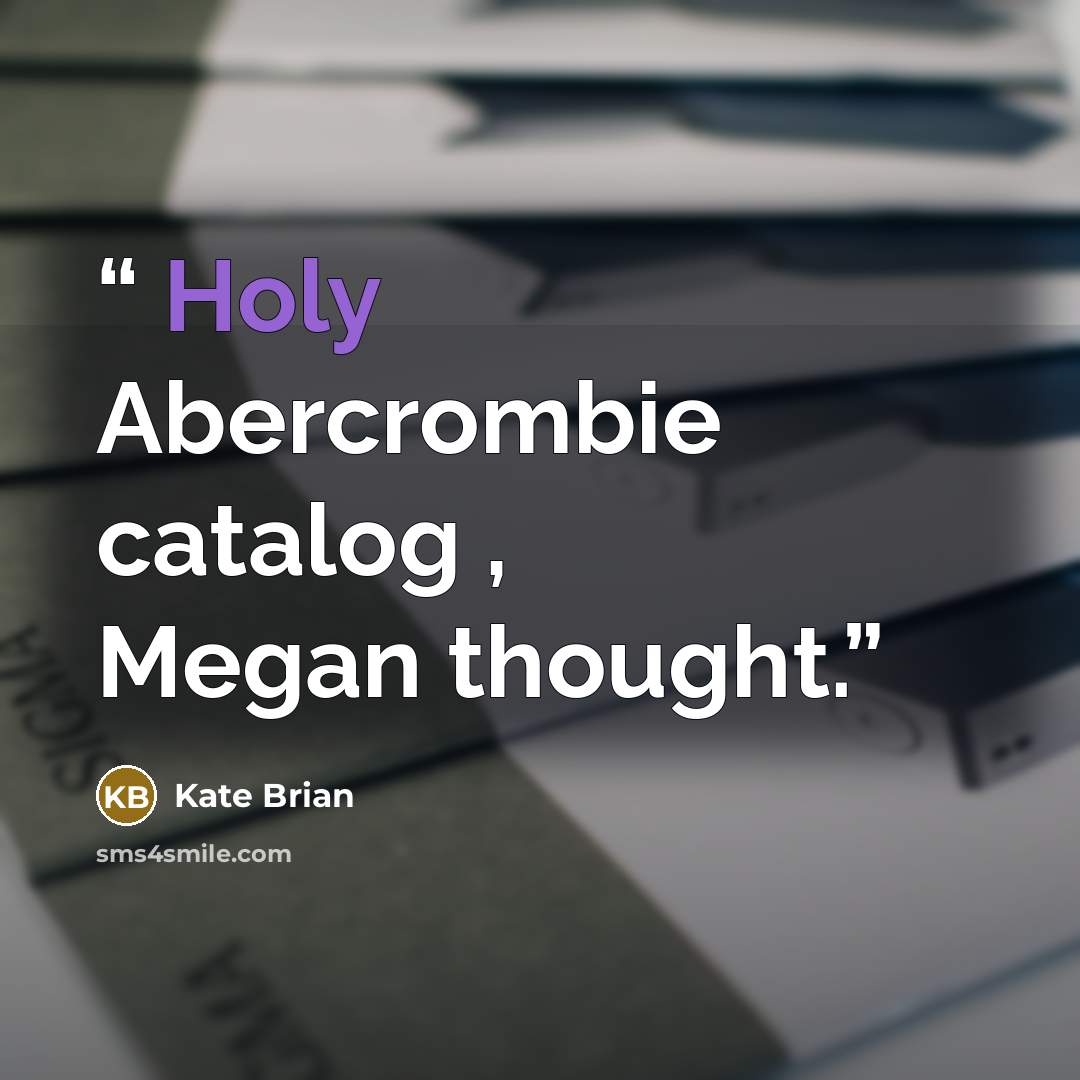 “Holy Abercrombie catalog , Megan thought.” quote by Kate Brian