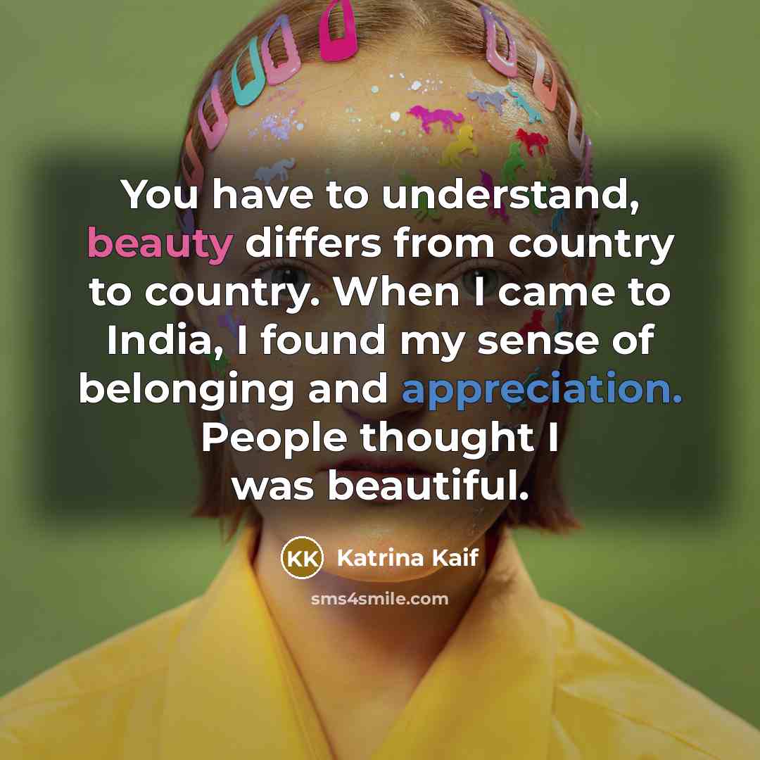 “You have to understand, beauty differs from country to country.…” quote by Katrina Kaif