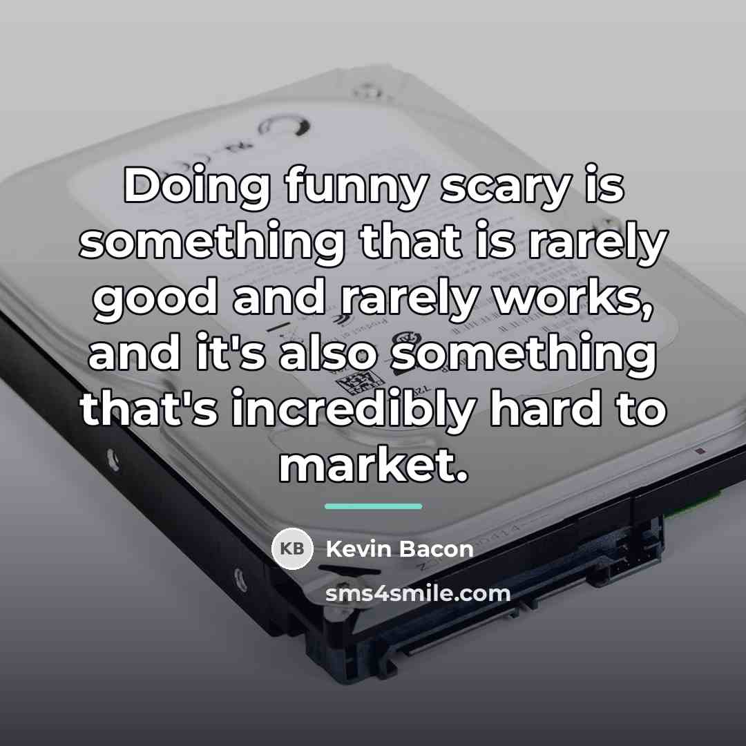 “Doing funny scary is something that is rarely good and…” quote by Kevin Bacon