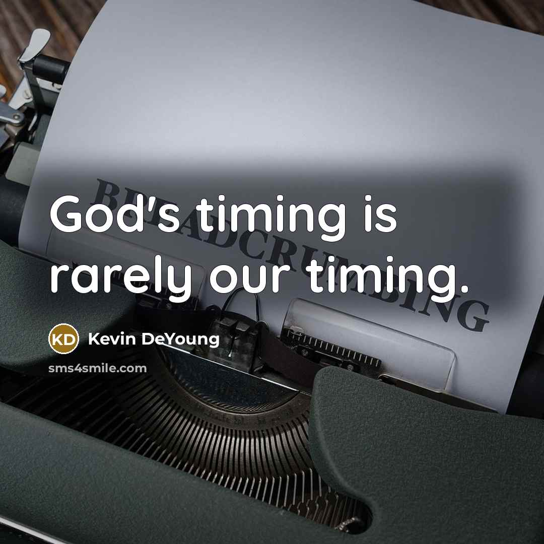 “God's timing is rarely our timing.…” quote by Kevin DeYoung