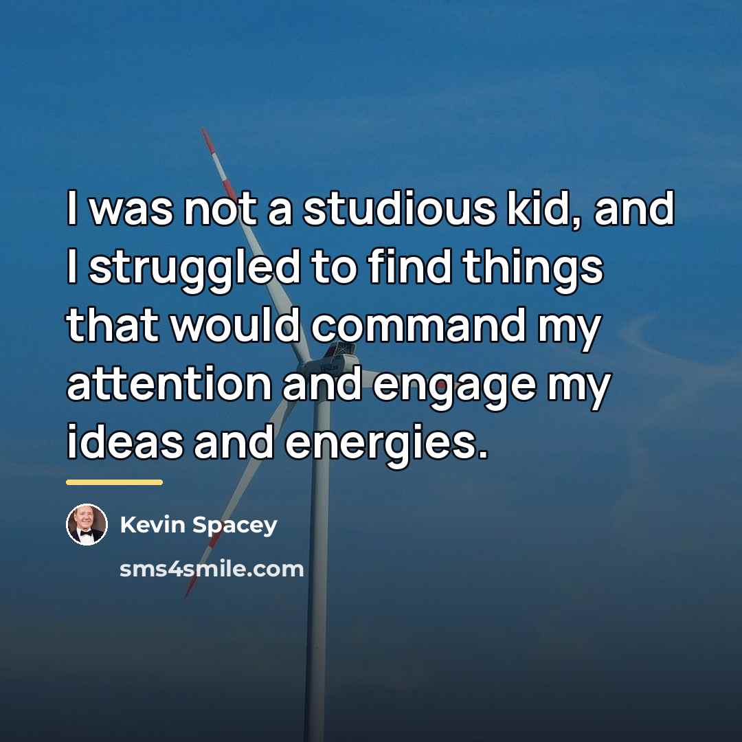 “I was not a studious kid, and I struggled to…” quote by Kevin Spacey