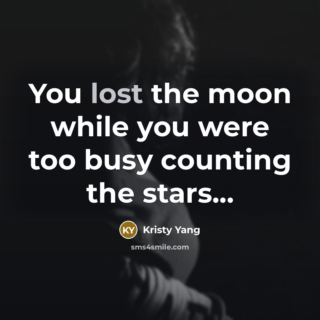 “You lost the moon while you were too busy counting…” quote by Kristy Yang