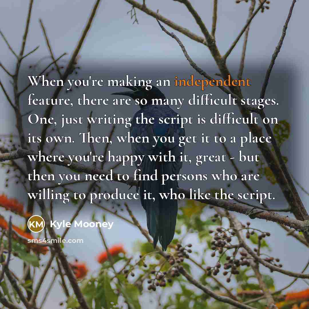 “When you're making an independent feature, there are so many…” quote by Kyle Mooney