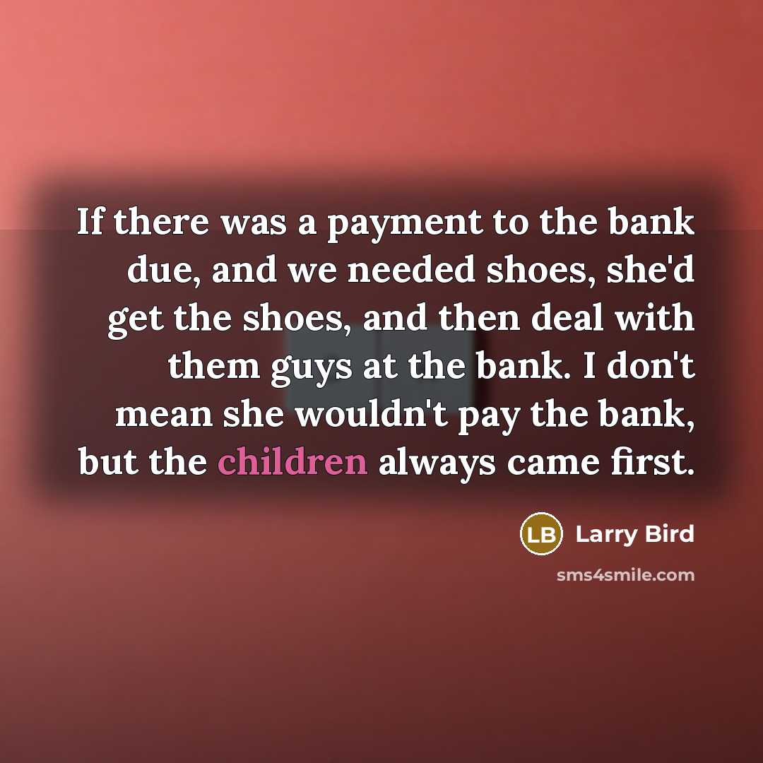 “If there was a payment to the bank due, and…” quote by Larry Bird