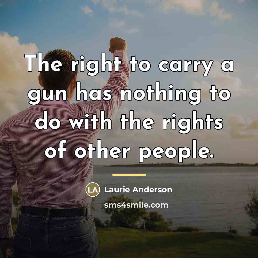 “The right to carry a gun has nothing to do…” quote by Laurie Anderson