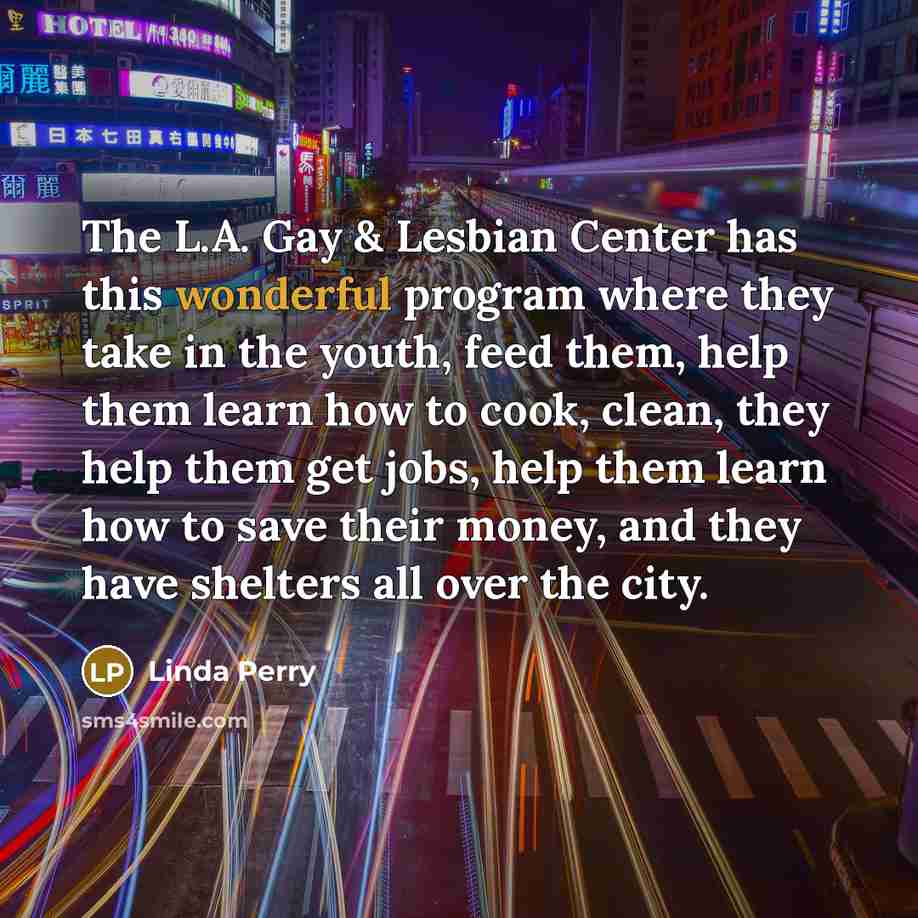 “The L.A. Gay & Lesbian Center has this wonderful program…” quote by Linda Perry