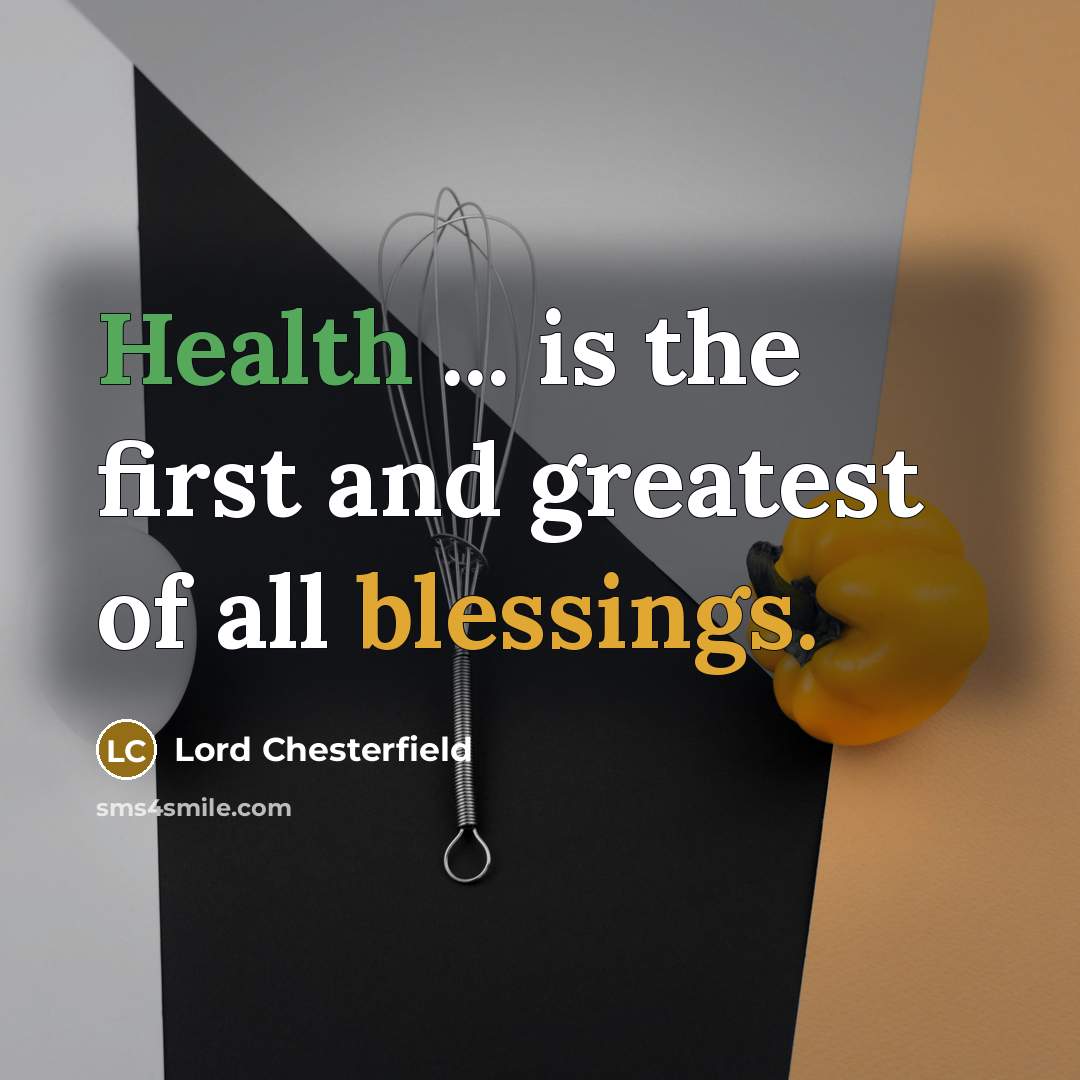 “Health ... is the first and greatest of all blessings.…” quote by Lord Chesterfield