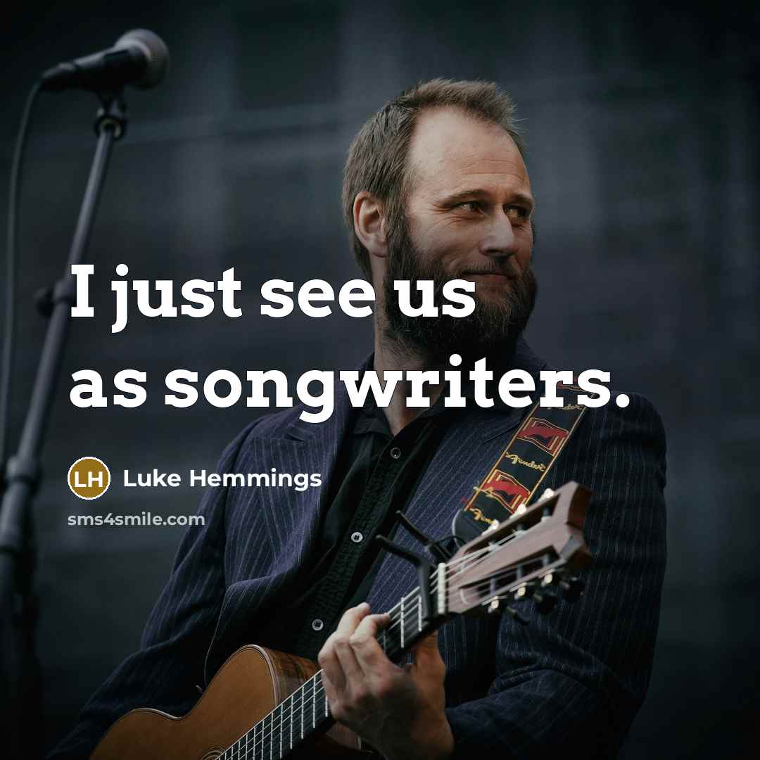 “I just see us as songwriters.…” quote by Luke Hemmings