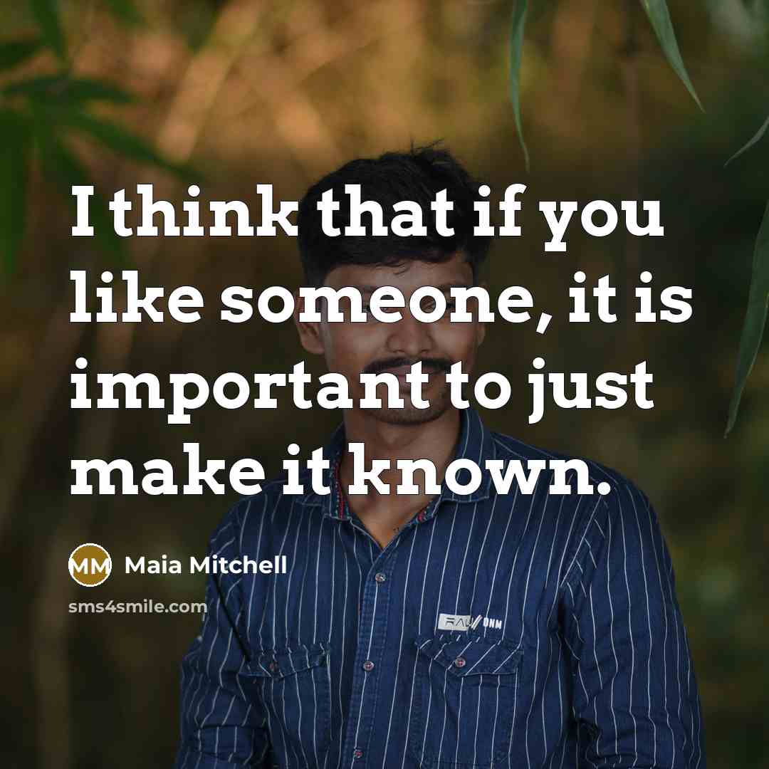 “I think that if you like someone, it is important…” quote by Maia Mitchell