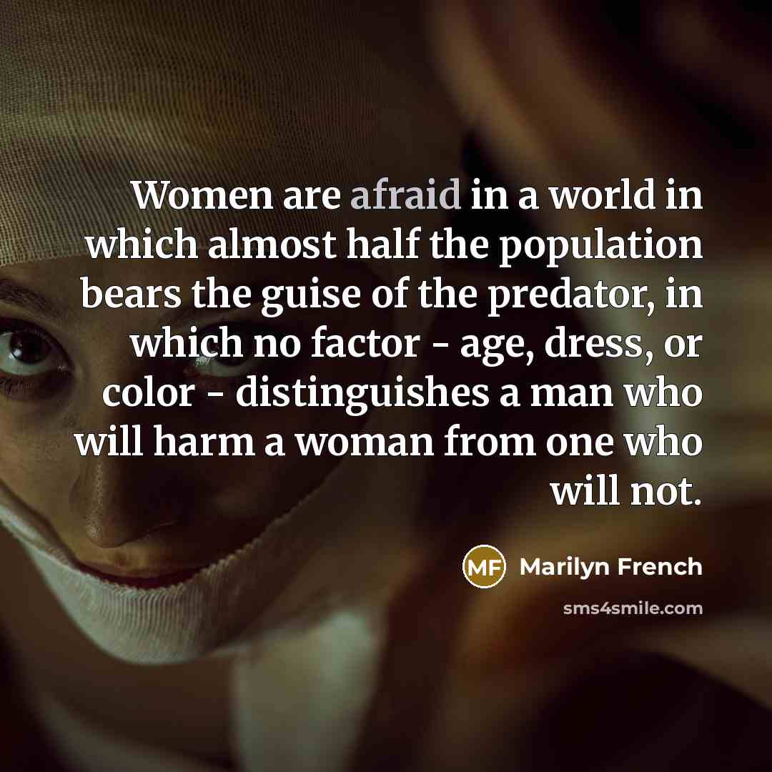 “Women are afraid in a world in which almost half…” quote by Marilyn French