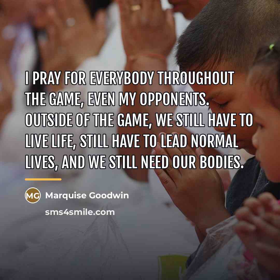 “I pray for everybody throughout the game, even my opponents.…” quote by Marquise Goodwin