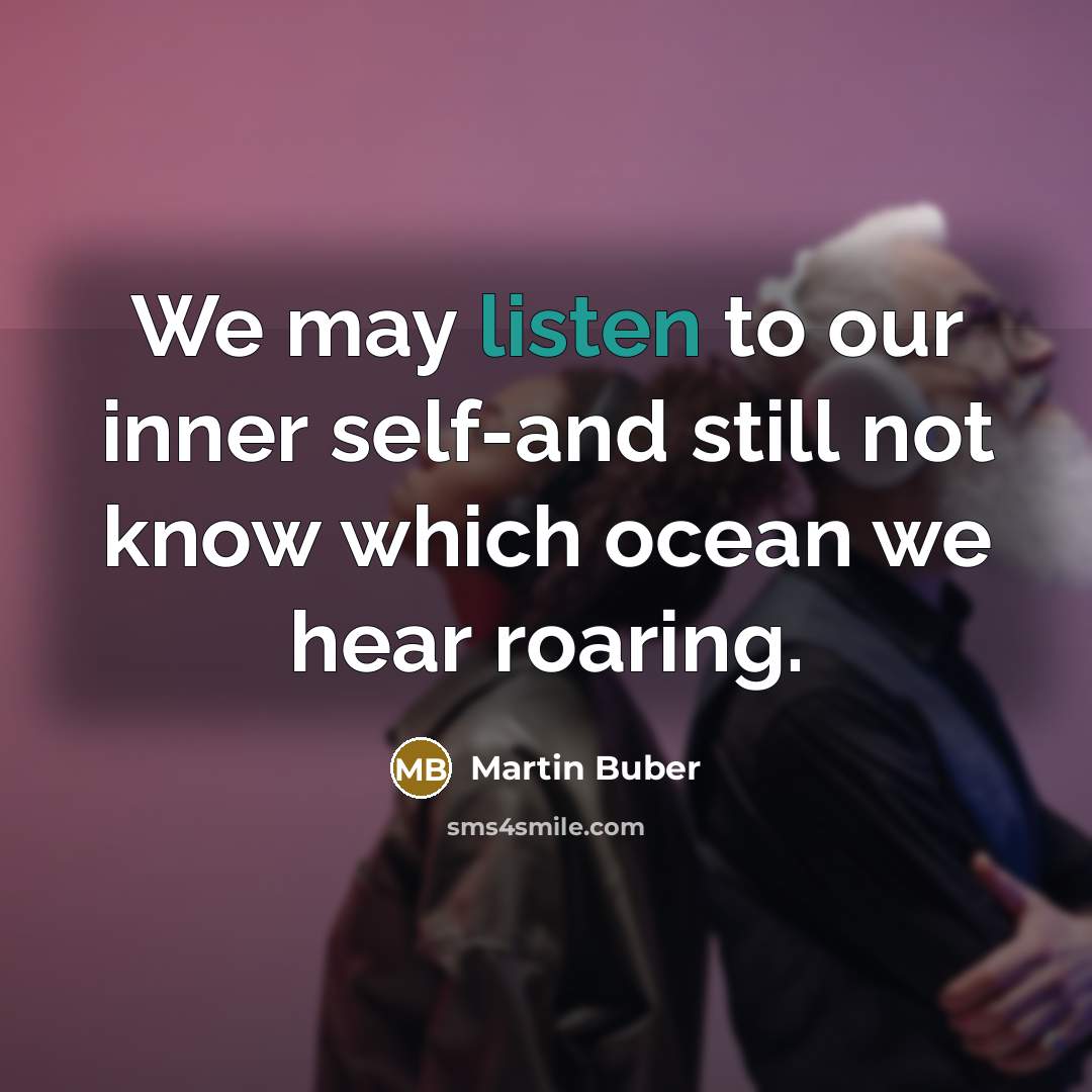 “We may listen to our inner self-and still not know…” quote by Martin Buber