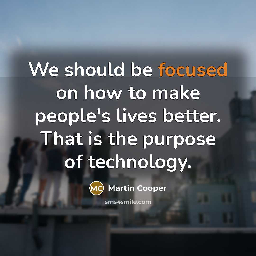 “We should be focused on how to make people's lives…” quote by Martin Cooper