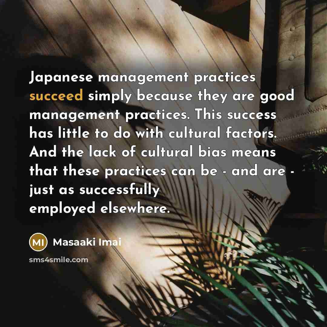 “Japanese management practices succeed simply because they are good management…” quote by Masaaki Imai