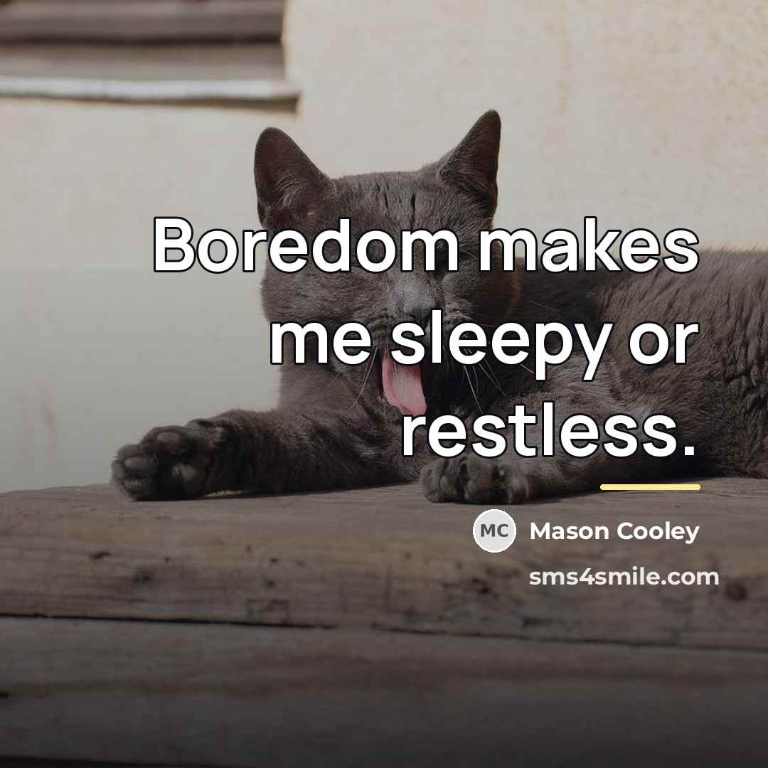 “Boredom makes me sleepy or restless.…” quote by Mason Cooley