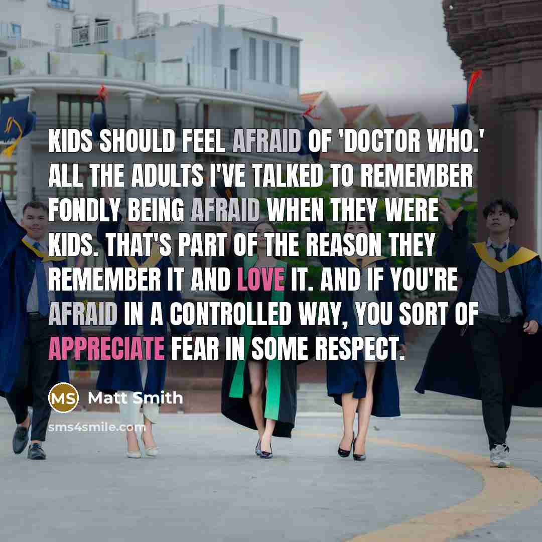 “Kids should feel afraid of 'Doctor Who.' All the adults…” quote by Matt Smith