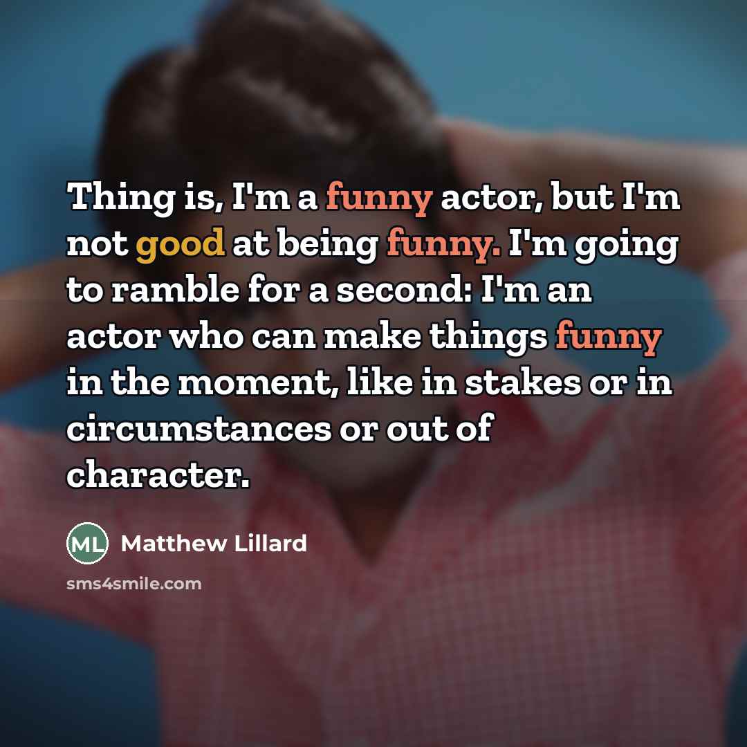 “Thing is, I'm a funny actor, but I'm not good…” quote by Matthew Lillard
