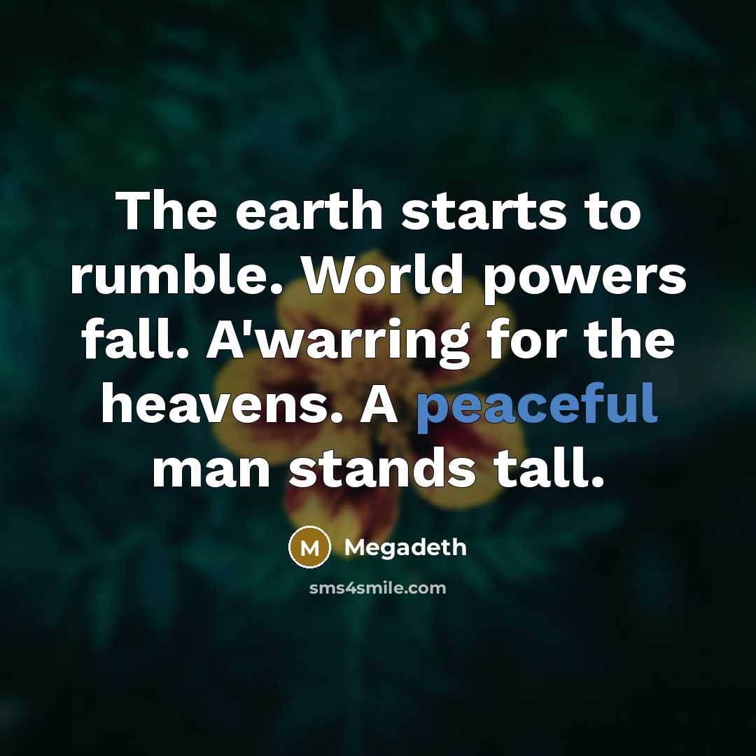 “The earth starts to rumble. World powers fall. A'warring for…” quote by Megadeth
