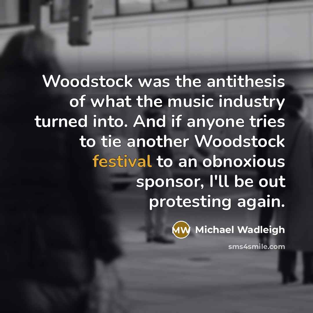 “Woodstock was the antithesis of what the music industry turned…” quote by Michael Wadleigh