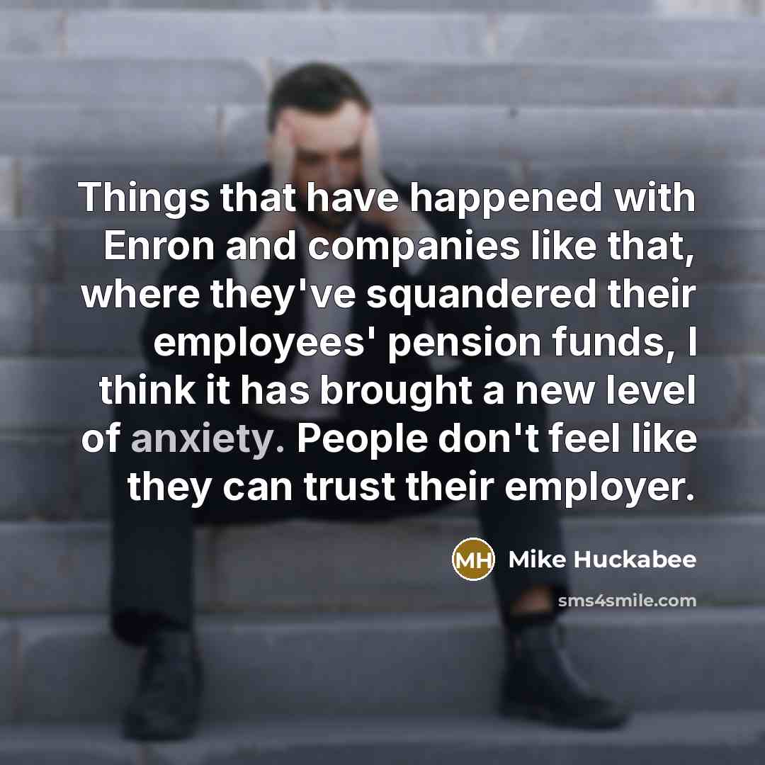 “Things that have happened with Enron and companies like that,…” quote by Mike Huckabee