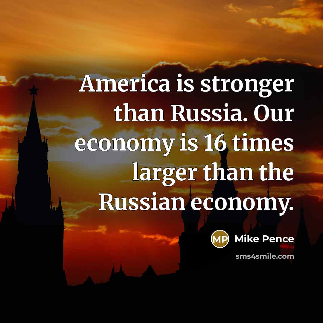 “America is stronger than Russia. Our economy is 16 times…” quote by Mike Pence