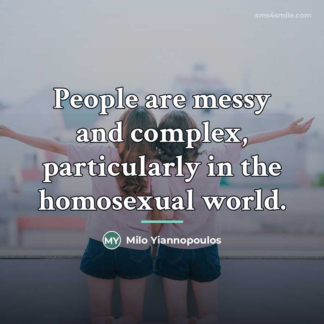 “People are messy and complex, particularly in the homosexual world.…” quote by Milo Yiannopoulos