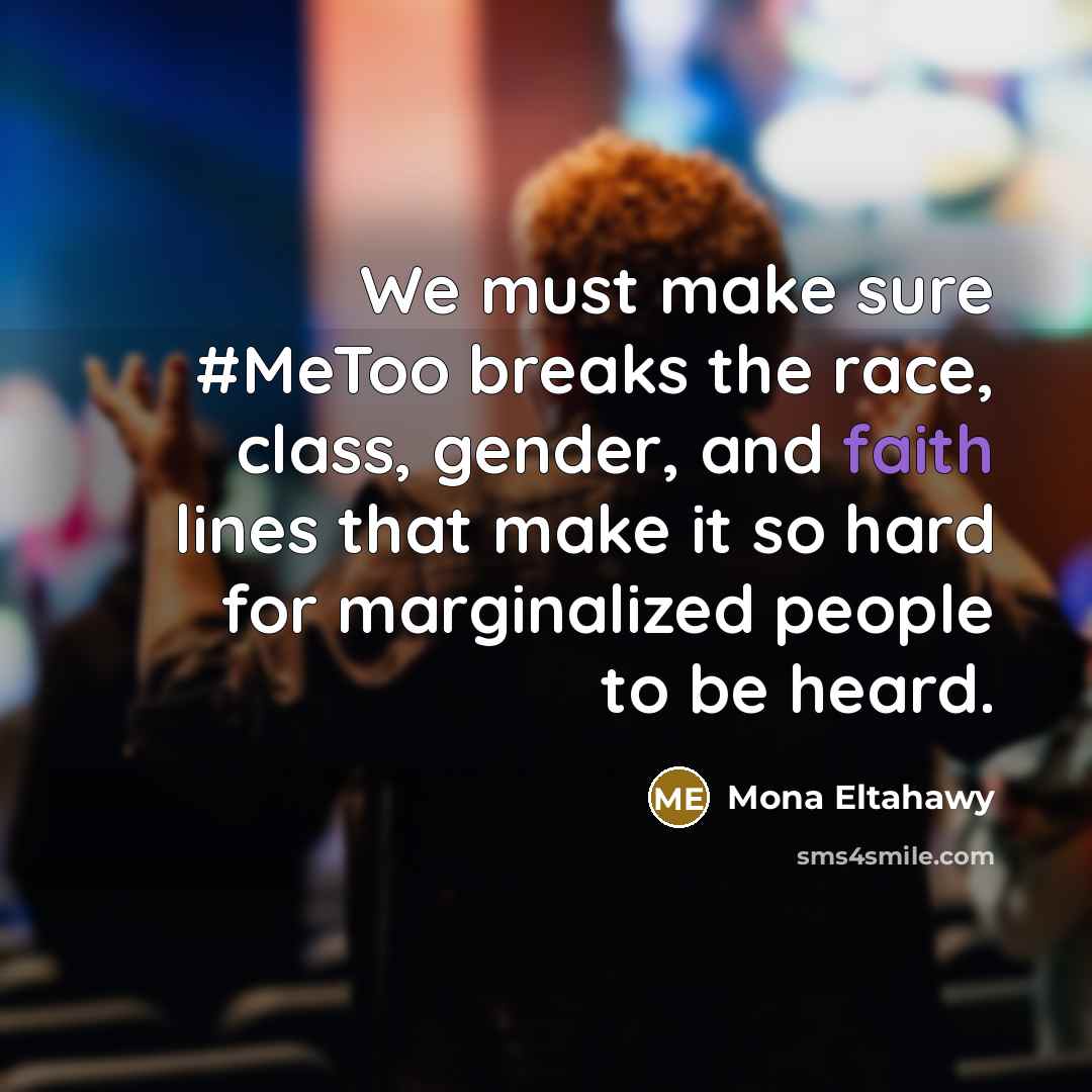 “We must make sure #MeToo breaks the race, class, gender,…” quote by Mona Eltahawy