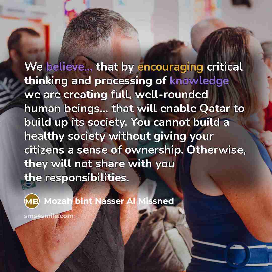 “We believe... that by encouraging critical thinking and processing of…” quote by Mozah bint Nasser Al Missned