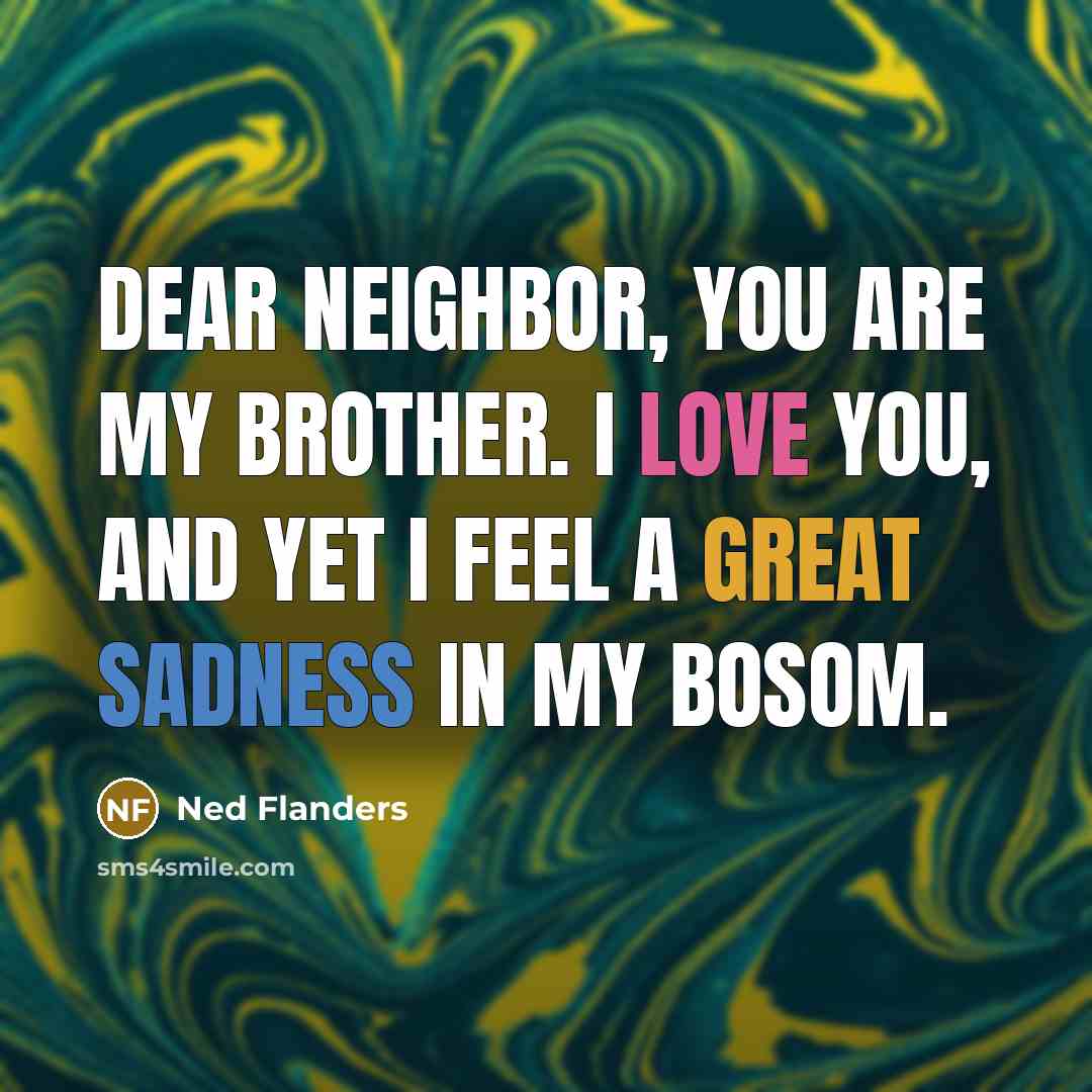 “Dear Neighbor, you are my brother. I love you, and…” quote by Ned Flanders