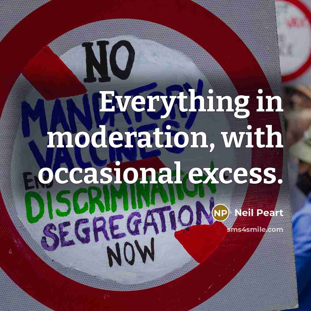 “Everything in moderation, with occasional excess.…” quote by Neil Peart