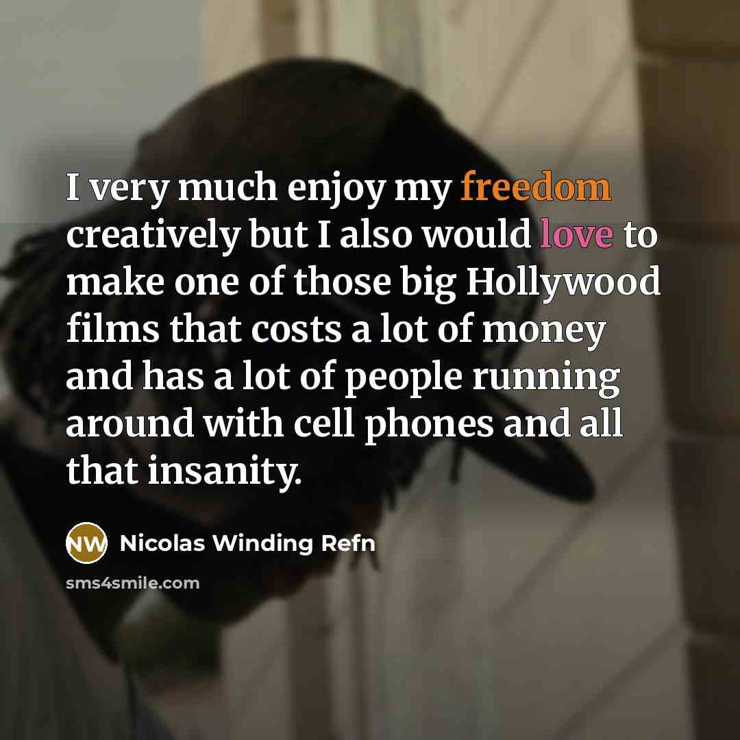 “I very much enjoy my freedom creatively but I also…” quote by Nicolas Winding Refn