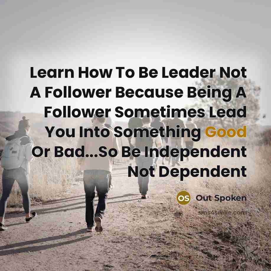 “Learn How To Be Leader Not A Follower Because Being…” quote by Out Spoken