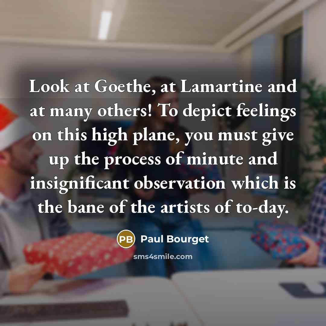 “Look at Goethe, at Lamartine and at many others! To…” quote by Paul Bourget