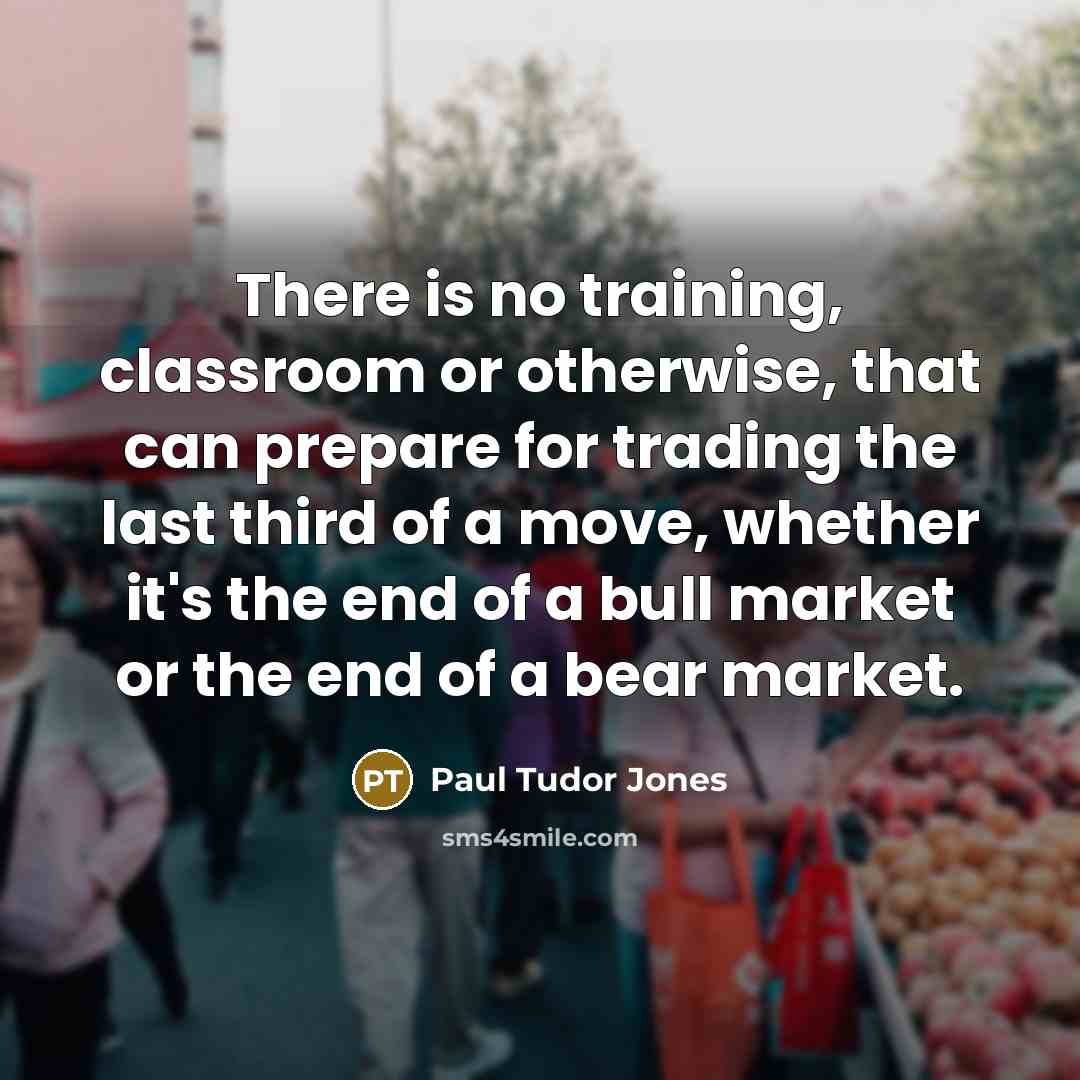 “There is no training, classroom or otherwise, that can prepare…” quote by Paul Tudor Jones