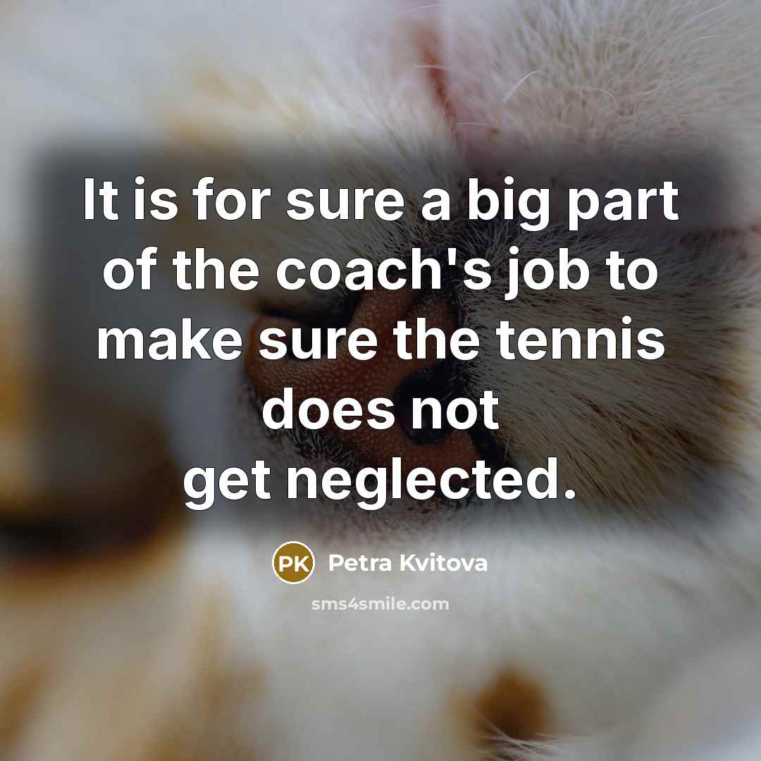“It is for sure a big part of the coach's…” quote by Petra Kvitova