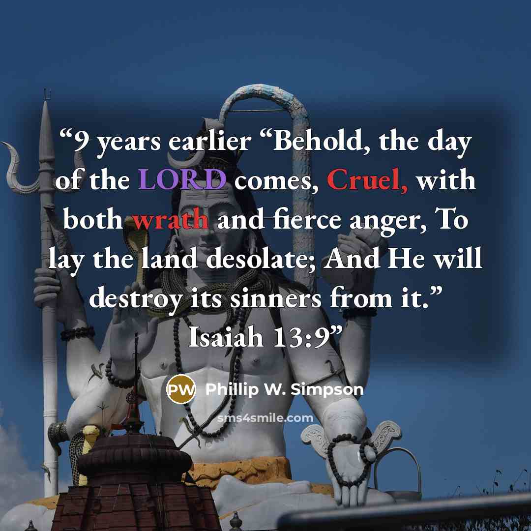 “9 years earlier “Behold, the day of the LORD comes, Cruel, with both wrath and fierce anger, To lay the land desolate; And He will destroy its sinners from it.” Isaiah 13:9” quote by Phillip W. Simpson