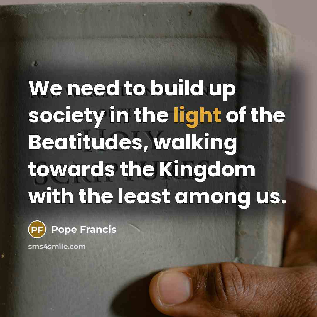 “We need to build up society in the light of…” quote by Pope Francis