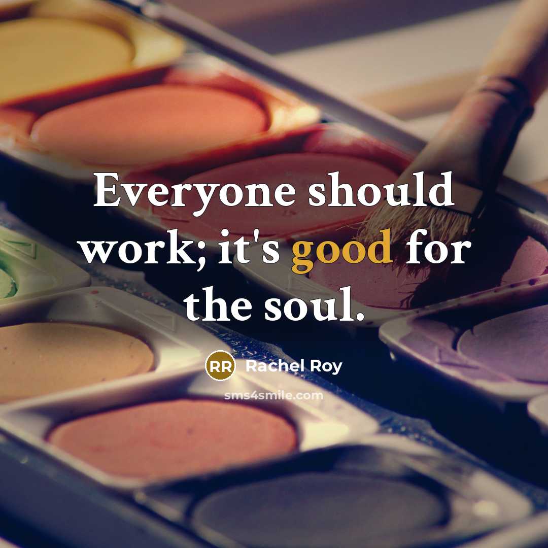 “Everyone should work; it's good for the soul.…” quote by Rachel Roy