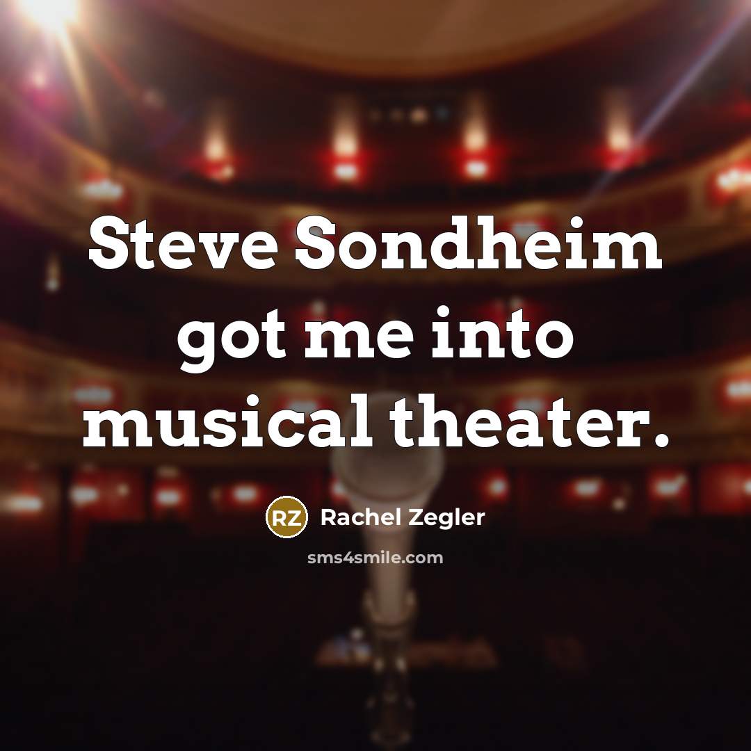 “Steve Sondheim got me into musical theater.” quote by Rachel Zegler