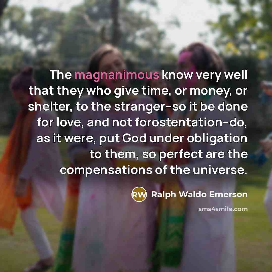 “The magnanimous know very well that they who give time,…” quote by Ralph Waldo Emerson
