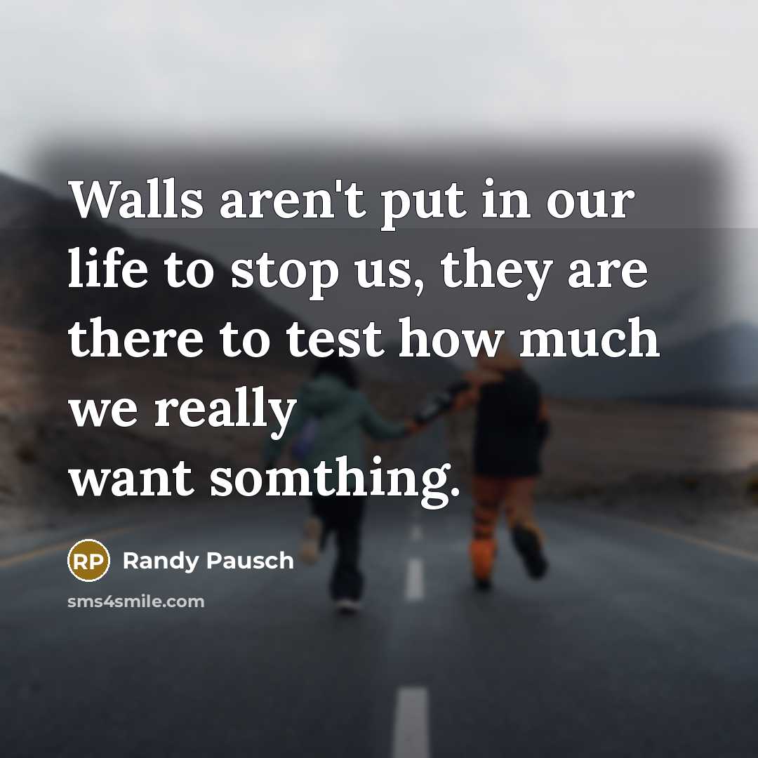 “Walls aren't put in our life to stop us, they…” quote by Randy Pausch