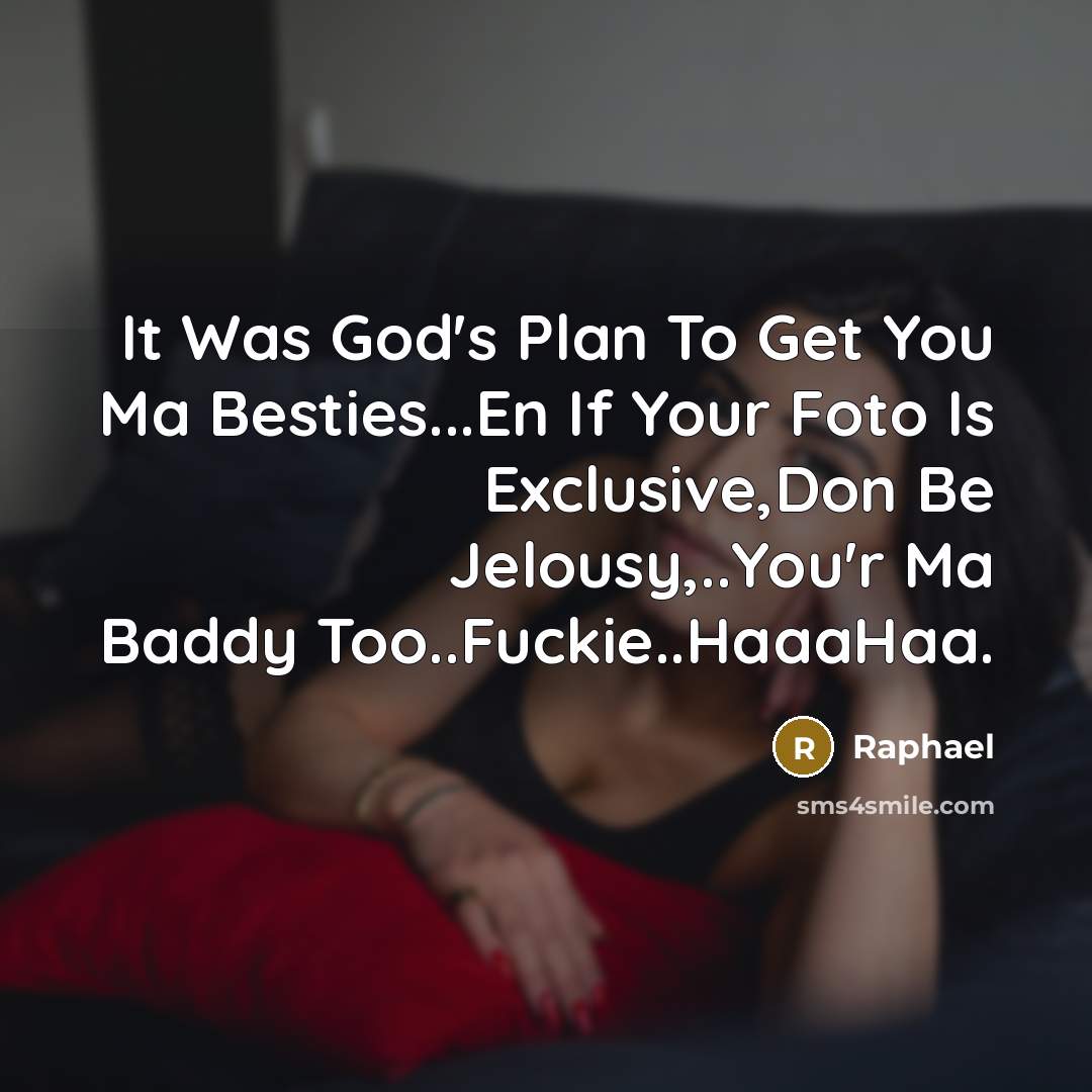 “It Was God's Plan To Get You Ma Besties...En If Your Foto Is Exclusive,Don Be Jelousy,..You'r Ma Baddy Too..Fuckie..HaaaHaa.” quote by Raphael