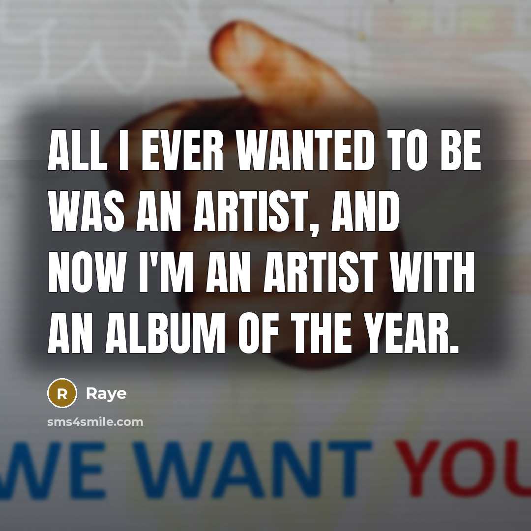 “All I ever wanted to be was an artist, and…” quote by Raye