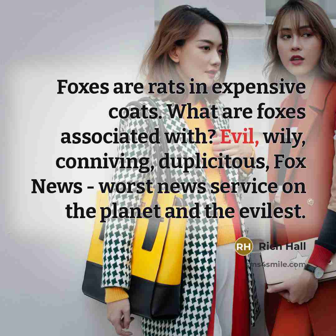 “Foxes are rats in expensive coats. What are foxes associated…” quote by Rich Hall
