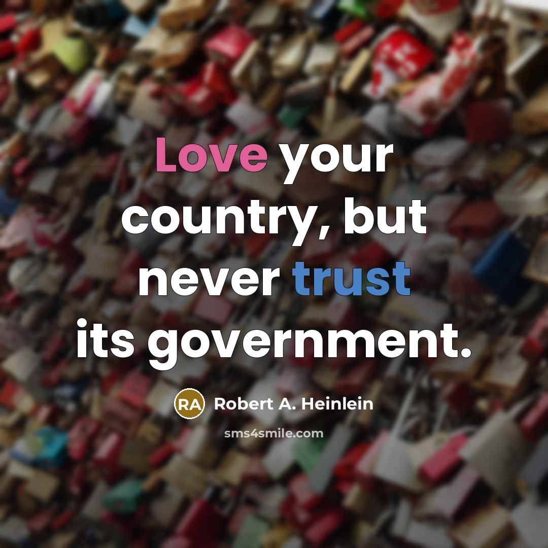 “Love your country, but never trust its government.…” quote by Robert A. Heinlein
