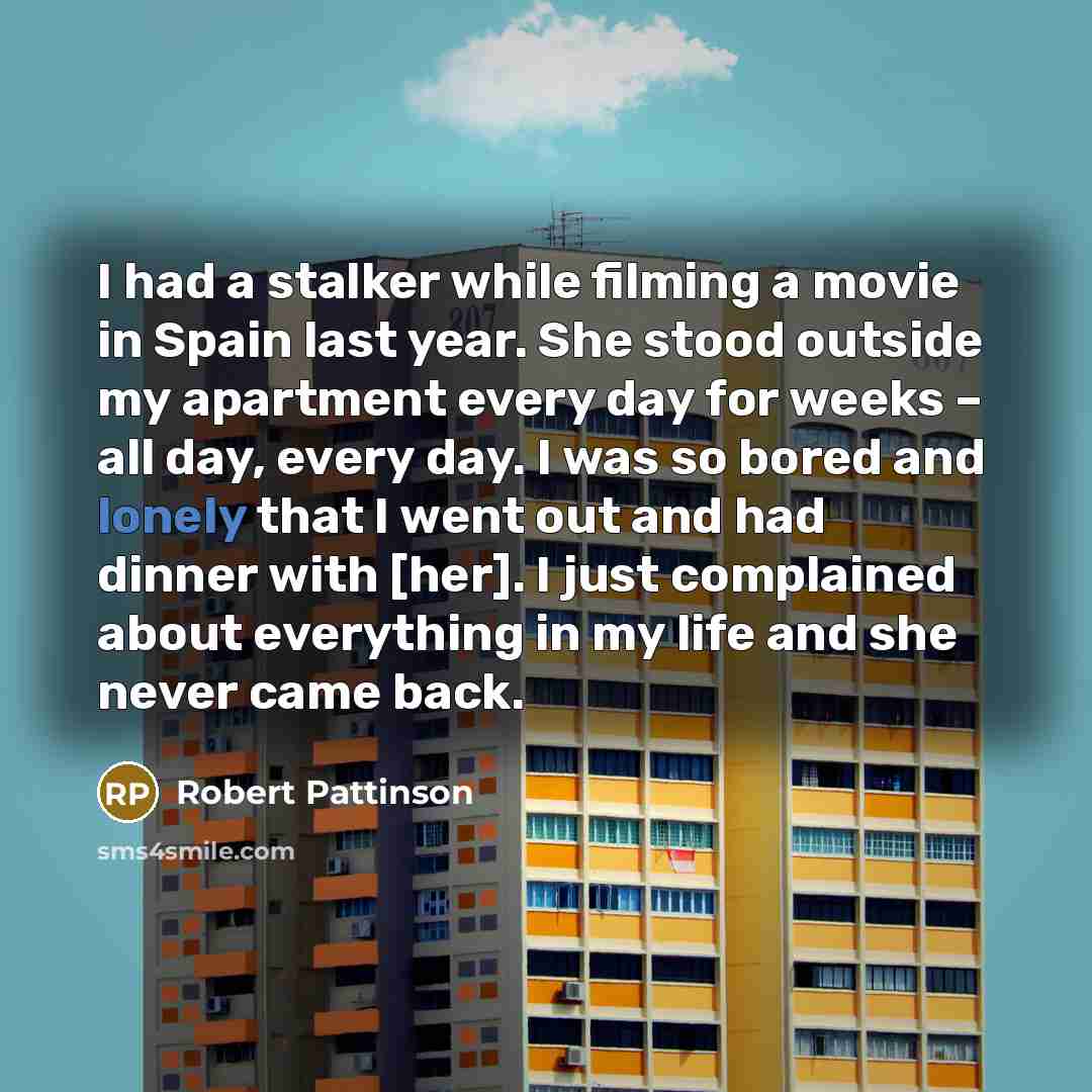 “I had a stalker while filming a movie in Spain…” quote by Robert Pattinson