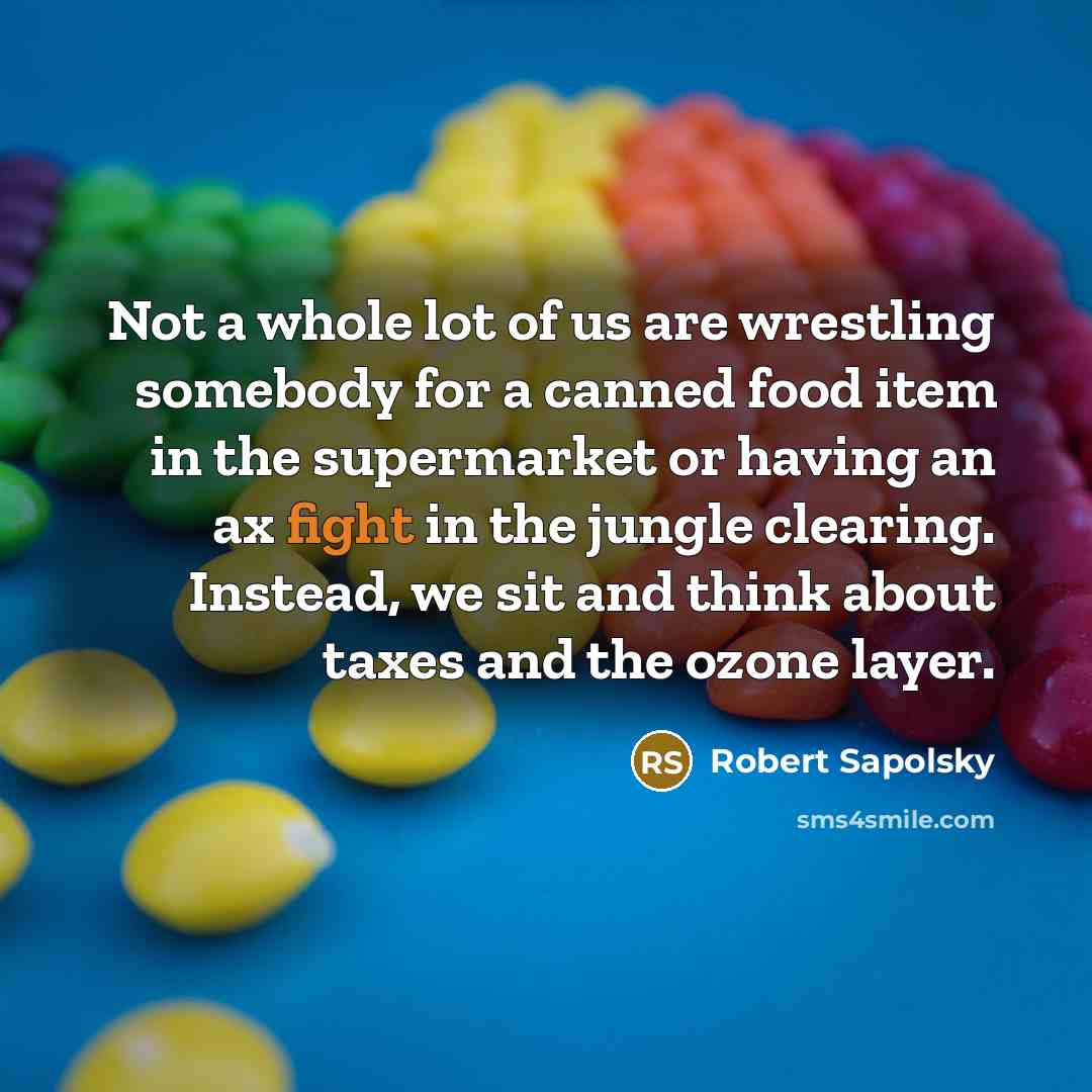 “Not a whole lot of us are wrestling somebody for…” quote by Robert Sapolsky