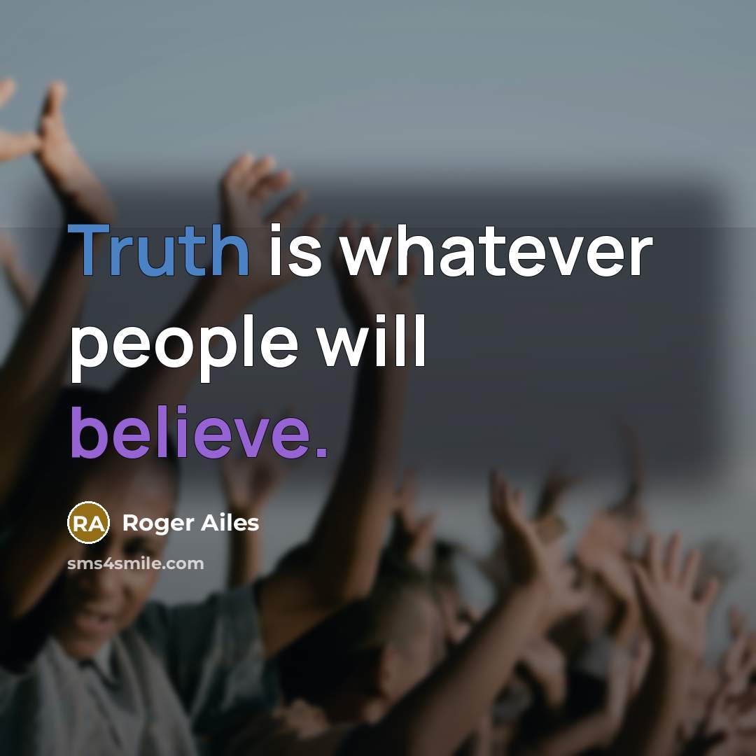 “Truth is whatever people will believe.…” quote by Roger Ailes