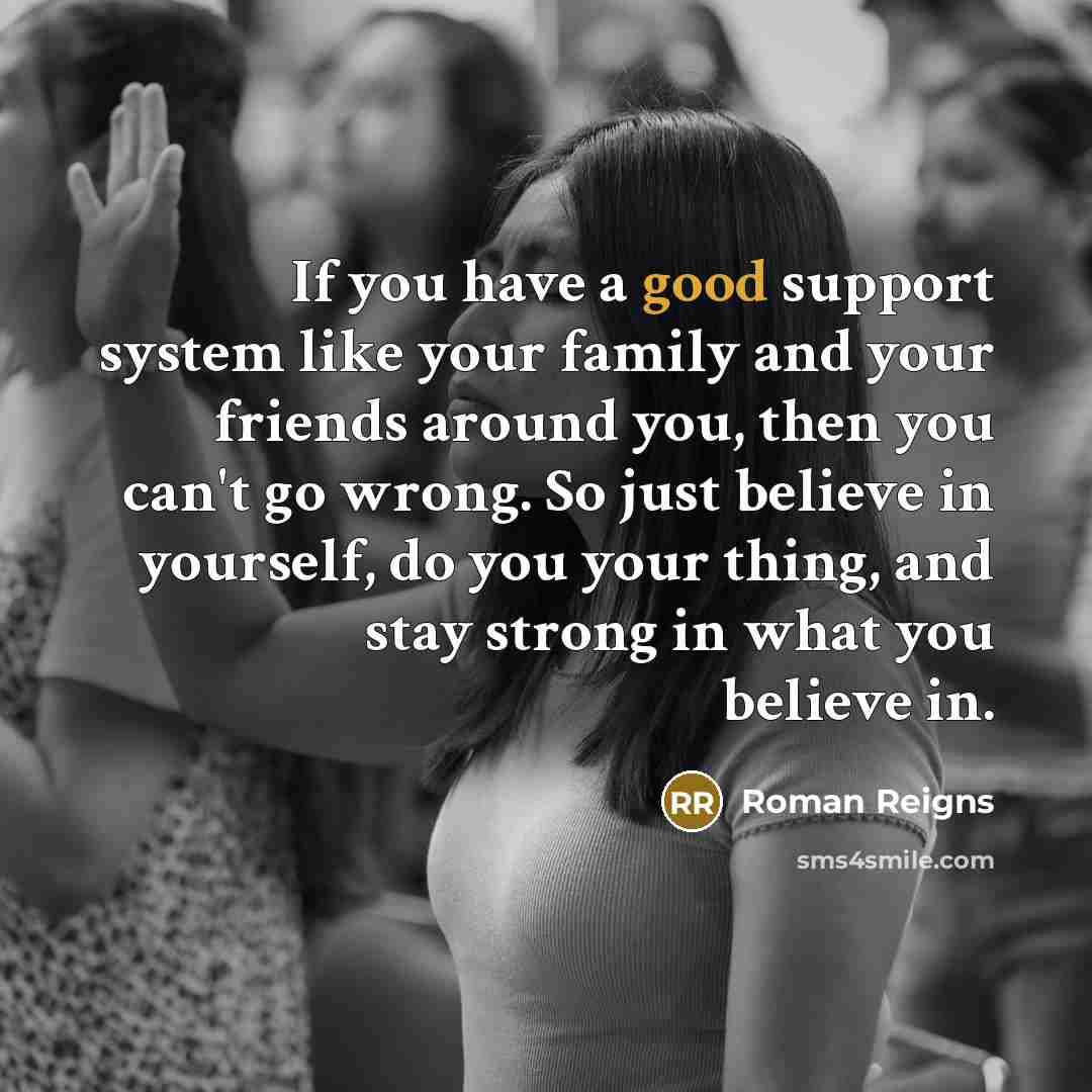 “If you have a good support system like your family…” quote by Roman Reigns